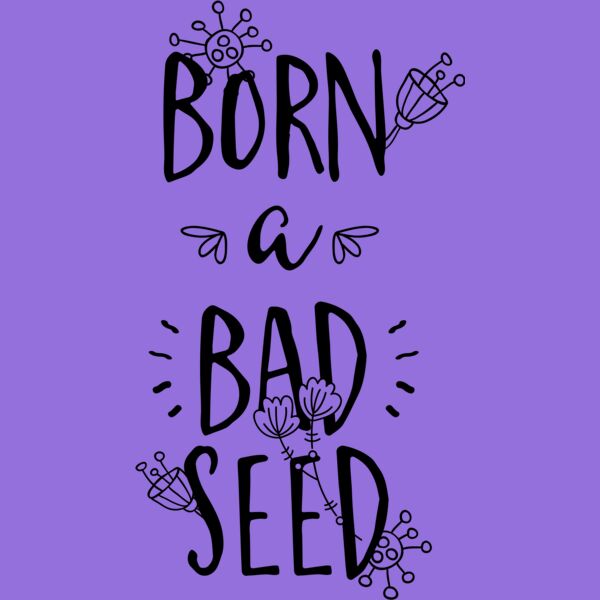 Born A Bad Seed Thumbnail