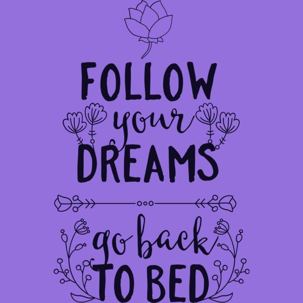 Follow Your Dreams Go Back To Bed Thumbnail