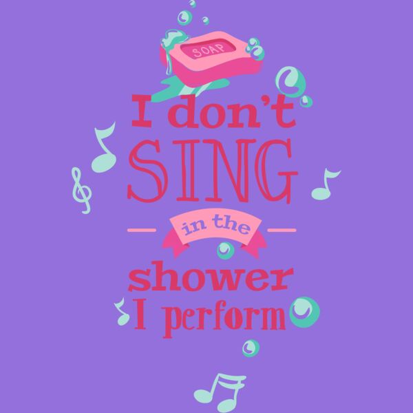 I Don't Sing In The Shower, I Perform Thumbnail