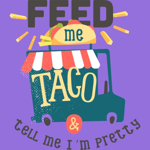 Feed Me Taco And Tell Me I'm Pretty Thumbnail